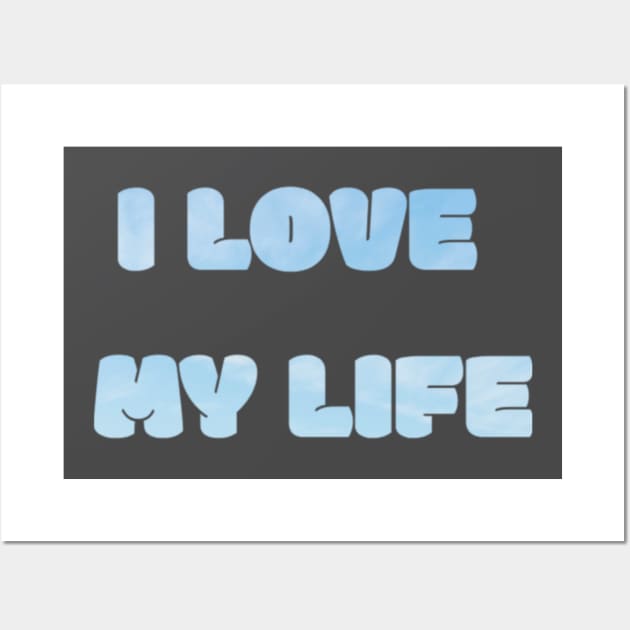 I Love My Life Text Design Wall Art by Jled